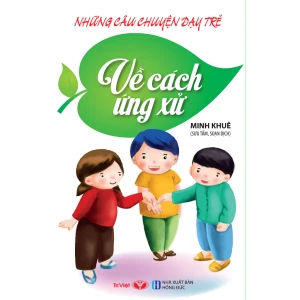 Những câu chuyện dạy trẻ - về cách ứng xử